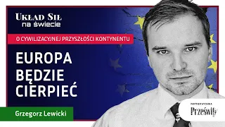 Europa będzie cierpieć. O cywilizacyjnej przyszłości kontynentu - dr Grzegorz Lewicki