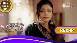 Udaariyaan | उड़ारियां | Ep. 598 & 599 | Recap