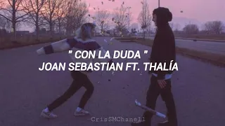 "Con la duda" -- Joan Sebastian ft. Thalía