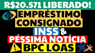 20.571 LIBERADO EMPRÉSTIMO CONSIGNADO APOSENTADOS E PENSIONISTAS INSS + PÉSSIMA NOTÍCIA BPC LOAS!