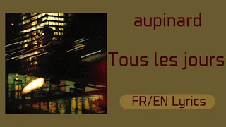 aupinard - Tous les jours (Every day) (French/English Lyrics/Paroles)