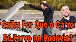 Por Que o Carro Só Ferve na Estrada ? Saiba Como Resolver !