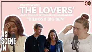 Ep 65: ‘The Lovers’ talk D*LDOS and Big Ben |  Roisin Gallagher & Johnny Flynn | As Scene In Podcast