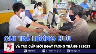 Chi trả lương hưu, trợ cấp mới ngay trong tháng 8/2023 - VNEWS