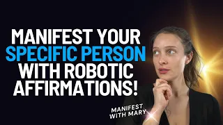 Robotic Affirmations to Manifest a Relationship with a SPECIFIC PERSON