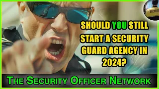 Should You Still Start Your Private Security Agency in 2024?