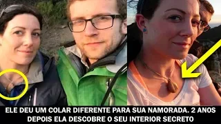 Ele deu um colar diferente para sua namorada. 2 anos depois ela descobre o seu interior secreto.