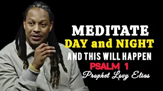 MEDITATE DAY AND NIGHT, AND THIS WILL HAPPEN ● PROPHET LOVY ELIAS