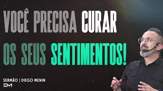 VOCÊ PRECISA CURAR OS SEUS SENTIMENTOS! | SERMÃO