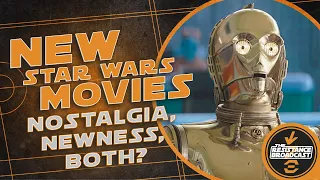 New Star Wars Movies: Nostalgia, Newness, Both?