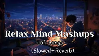 None Stop|| Relax Mind Mashups|| Relaxing Mind Lofi Songs|| [Slowed and Reverb]