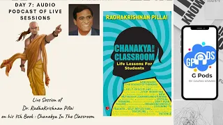 Chanakya In The Classroom | Day 7 | Live Session Podcast | Dr. Radhakrishnan Pillai | G Pods