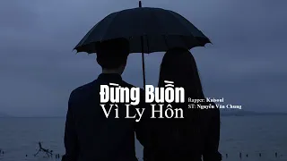 Đừng Buồn Vì Ly Hôn ( Rap Love Version) - KAISOUL x NGUYỄN VĂN CHUNG | Lyrics Video