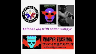 Episode 414 with Coach Wmpyr of WMPYR Escrima