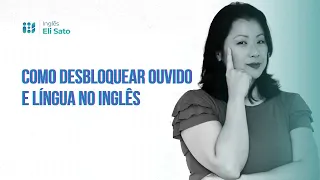 Vídeo 3   Como desbloquear ouvido e língua no inglês
