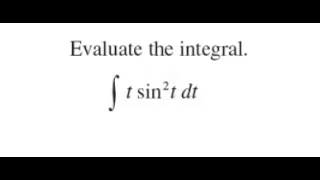 Evaluate the integral of [(t)sin^2(t)] dt