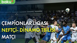 Çempionlar liqası: Neftçi - Dinamo Tbilisi matçı