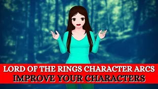 Character Arcs in the Lord of the Rings: Making the Audience Love Your Characters (Writing Advice)