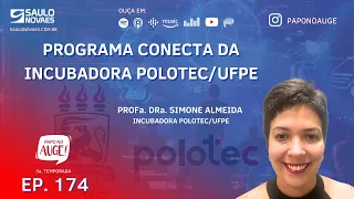 EPISÓDIO 174 - PROGRAMA CONECTA DA INCUBADORA POLOTEC/UFPE -COM SIMONE ALMEIDA