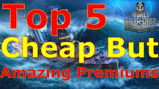 World of Warships- Top 5 Cheap, But AMAZING Premium Ships