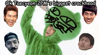 Ok Taecyeon 2PM's biggest crackhead