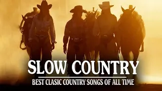 Best Slow Country Songs Of All Time - Top Greatest Old Classic Country Songs Collection