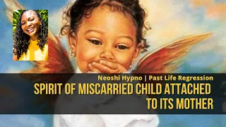 036 Neoshi Hypno - Spirit of miscarried child attached to its mother  | Past Life Regression