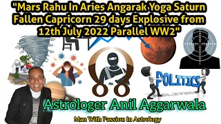 Mars Rahu  Aries Angarak Yoga Saturn Fallen Capricorn 29 days Explosive 12th July 2022 Parallel WW2"