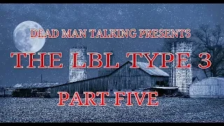 The LBL Type 3|Part Five|By:Dead Man Talking| #DMT