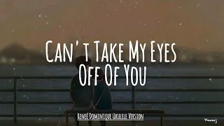 Reneé Dominique Ukulele Version of Can't Take My Eyes Off Of You | HD Lyrics