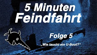 5 Minuten Feindfahrt: #5 ,,Wie taucht ein U-Boot?"