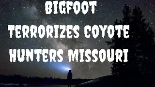 Coyote Hunter Tells His Frightening Bigfoot Encounter 🙉 Searching For Sasquatch
