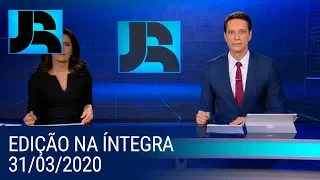 Assista à íntegra do Jornal da Record | 31/03/2020