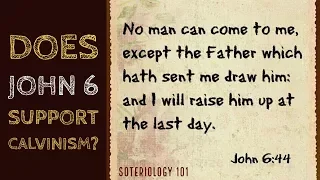 Does John 6 support Calvinism?