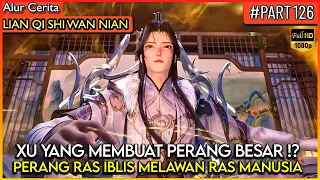 DEWA XU YANG AKAN MEMULAI PERANG BESAR RAS IBLIS DAN MANUSIA ! - Alur Cerita Donghua #LQSWN PART 126