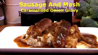 Sausage And Mash and Caramelised Onion Gravy #amazingfood