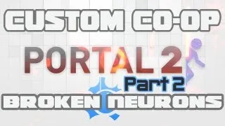 Custom Co-op | Portal 2 | Broken Neurons pt.2