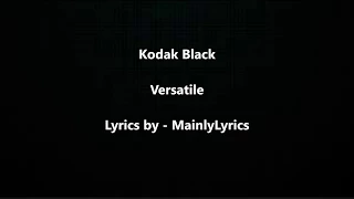 Kodak Black - "Versatile" Lyrics