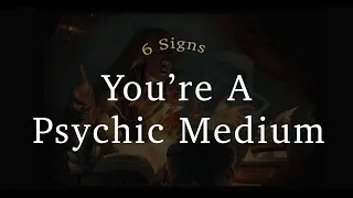 6 Signs You’re A Psychic Medium