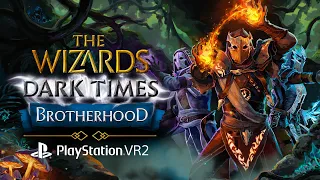 The Wizards - Dark Times: Brotherhood - PS VR2 Launch Trailer [PEGI]