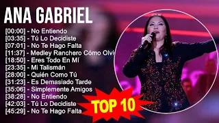 Ana Gabriel 2023   10 Grandes Exitos   No Entiendo, Tú Lo Decidiste, No Te Hago Falta, Medley Ra