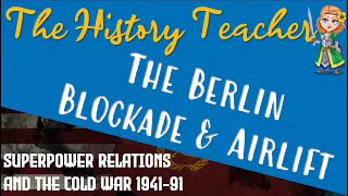 The Berlin Blockade and Airlift