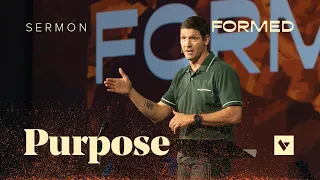 Purpose – Formed – Week 3 – Sermon – Matt Chandler – 6/18/23