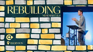 Rebuilding | Nehemiah 3 & 4 | Calvary Bible Church | Thornton, Colorado