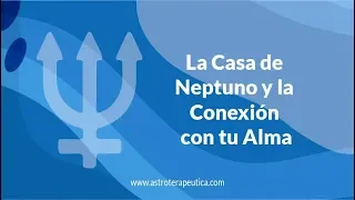 La Casa de Neptuno y la Conexión con tu Alma - Astrología Psicológica - Pablo Flores