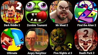 Dark Riddle 2,Zombie Tsunami,Mr Meat 2,Find the Aline 2,Angry Neighbor,Five Nights at 3,Death Park 2