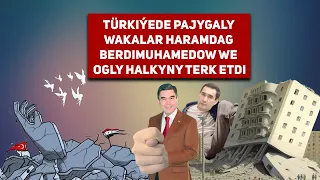 Turkmenistan Türkiýede Pajygaly Wakalar Haramdag Berdimuhamedow We Ogly Halkyny Terk Etdi