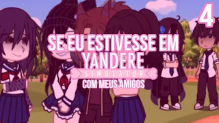 •Se eu estivesse em YANDERE SIMULATOR com meus amigos 4• [GACHA]