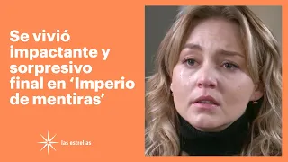 Se vivió impactante y sorpresivo final en 'Imperio de mentiras' | Las Estrellas