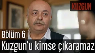 Kuzgun 6. Bölüm - Kuzgun'u Kimse Çıkaramaz